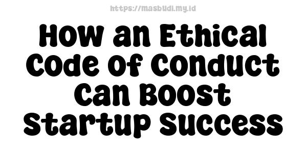 How an Ethical Code of Conduct Can Boost Startup Success