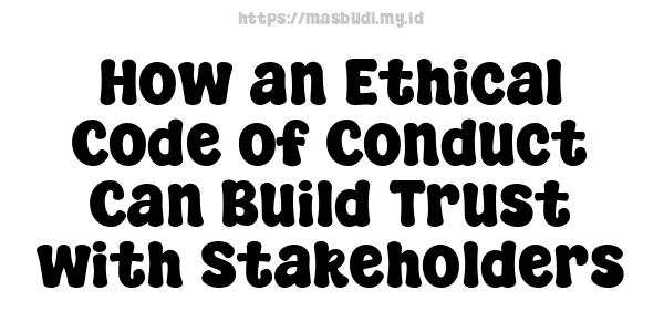 How an Ethical Code of Conduct Can Build Trust with Stakeholders