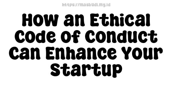 How an Ethical Code of Conduct Can Enhance Your Startup