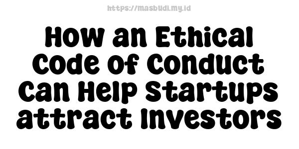 How an Ethical Code of Conduct Can Help Startups attract Investors