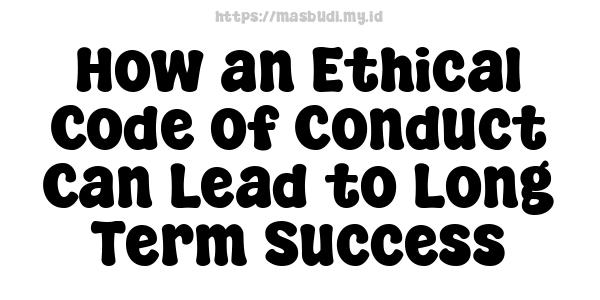 How an Ethical Code of Conduct Can Lead to Long-Term Success