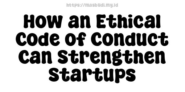 How an Ethical Code of Conduct Can Strengthen Startups