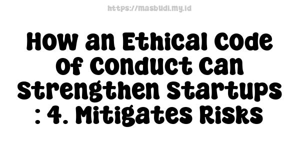 How an Ethical Code of Conduct Can Strengthen Startups : 4. Mitigates Risks