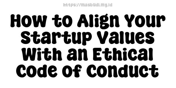 How to Align Your Startup Values With an Ethical Code of Conduct