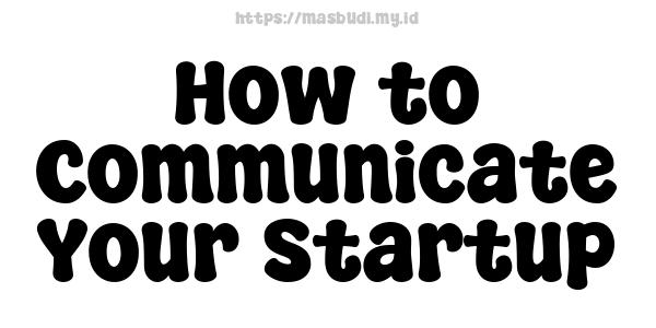 How to Communicate Your Startup