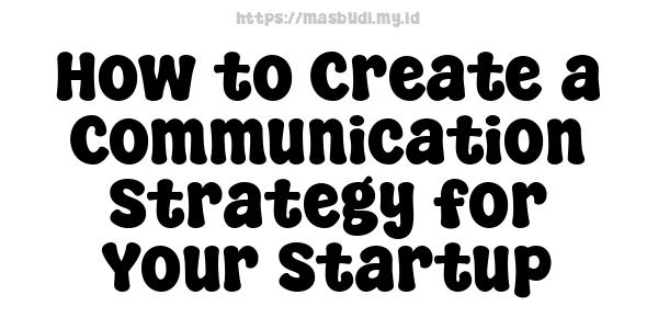 How to Create a Communication Strategy for Your Startup