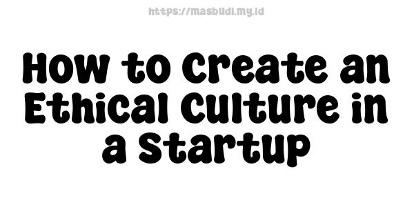 How to Create an Ethical Culture in a Startup