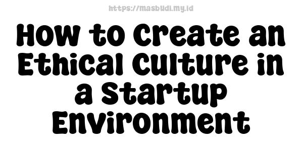 How to Create an Ethical Culture in a Startup Environment