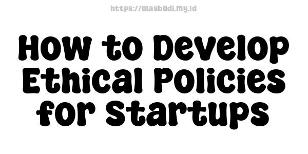 How to Develop Ethical Policies for Startups