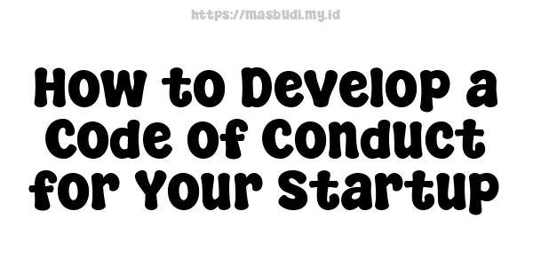 How to Develop a Code of Conduct for Your Startup