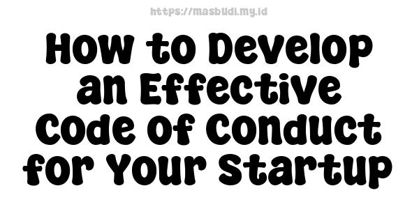 How to Develop an Effective Code of Conduct for Your Startup