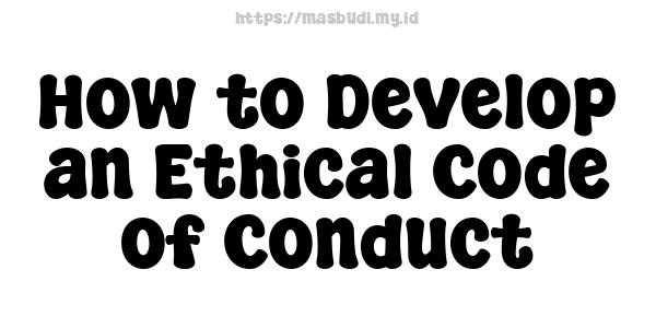 How to Develop an Ethical Code of Conduct