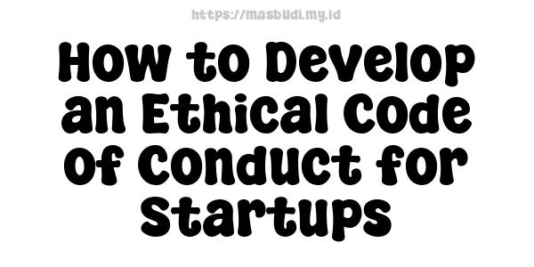 How to Develop an Ethical Code of Conduct for Startups