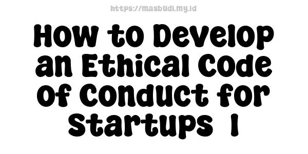 How to Develop an Ethical Code of Conduct for Startups -1