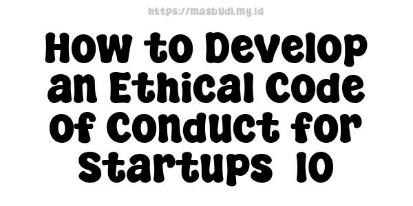 How to Develop an Ethical Code of Conduct for Startups -10