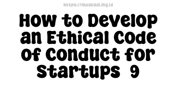 How to Develop an Ethical Code of Conduct for Startups -9