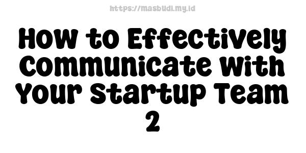 How to Effectively Communicate with Your Startup Team -2