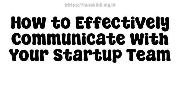 How to Effectively Communicate with Your Startup Team -3