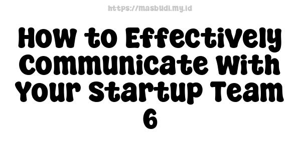 How to Effectively Communicate with Your Startup Team -6