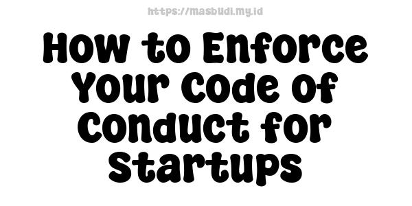 How to Enforce Your Code of Conduct for Startups