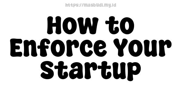 How to Enforce Your Startup