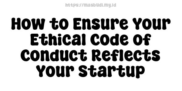 How to Ensure Your Ethical Code of Conduct Reflects Your Startup