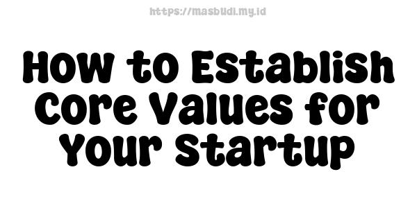 How to Establish Core Values for Your Startup