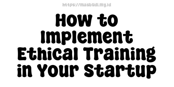 How to Implement Ethical Training in Your Startup