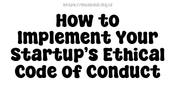 How to Implement Your Startup’s Ethical Code of Conduct