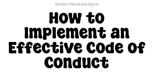 How to Implement an Effective Code of Conduct