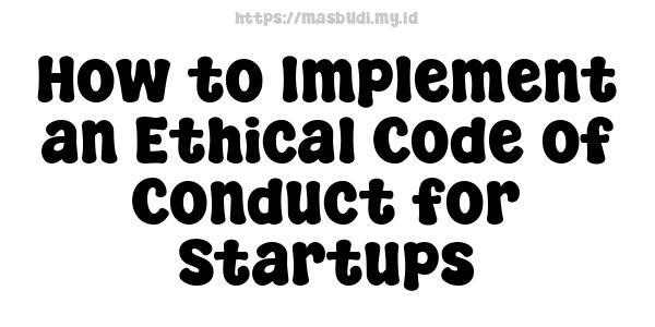 How to Implement an Ethical Code of Conduct for Startups