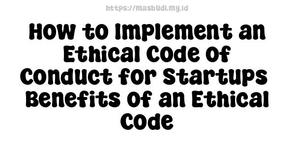 How to Implement an Ethical Code of Conduct for Startups -Benefits of an Ethical Code