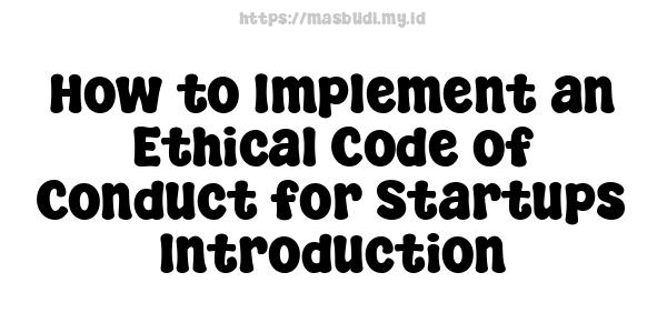 How to Implement an Ethical Code of Conduct for Startups -Introduction