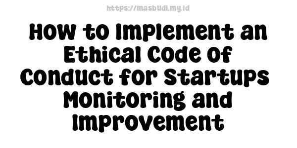 How to Implement an Ethical Code of Conduct for Startups -Monitoring and Improvement