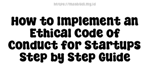 How to Implement an Ethical Code of Conduct for Startups -Step-by-Step Guide