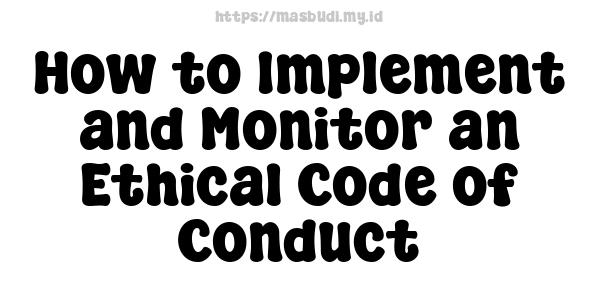 How to Implement and Monitor an Ethical Code of Conduct