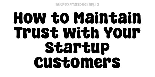 How to Maintain Trust with Your Startup Customers