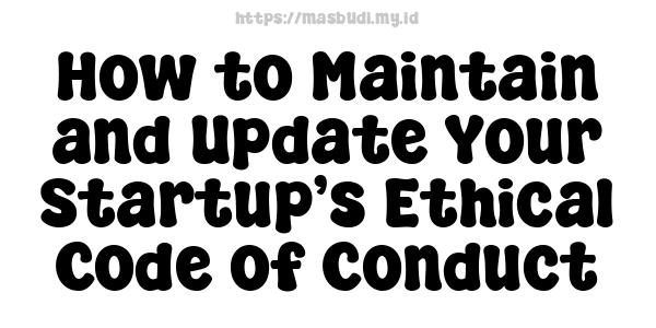 How to Maintain and Update Your Startup’s Ethical Code of Conduct