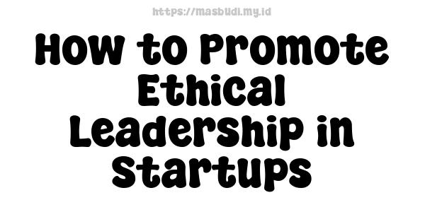 How to Promote Ethical Leadership in Startups