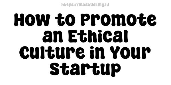 How to Promote an Ethical Culture in Your Startup