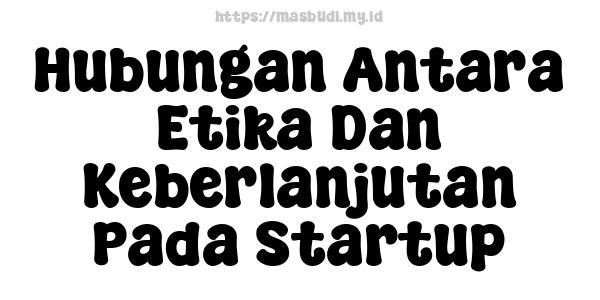 Hubungan Antara Etika Dan Keberlanjutan Pada Startup