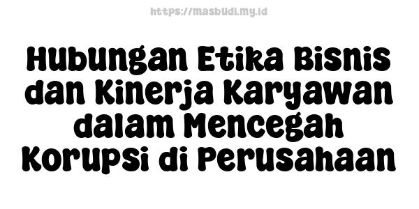 Hubungan Etika Bisnis dan Kinerja Karyawan dalam Mencegah Korupsi di Perusahaan