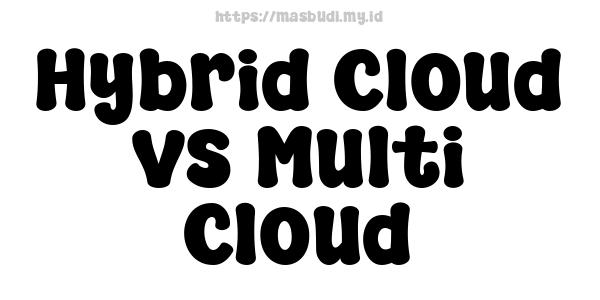 Hybrid Cloud vs Multi-Cloud