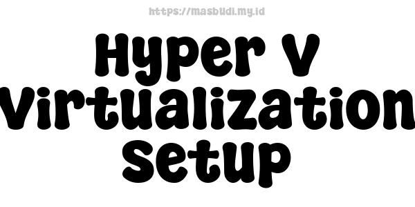 Hyper-V Virtualization Setup