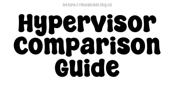 Hypervisor Comparison Guide