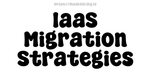 IaaS Migration Strategies