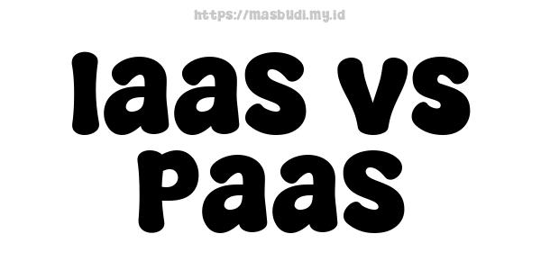 IaaS vs PaaS