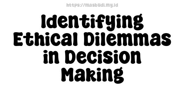 Identifying Ethical Dilemmas in Decision Making