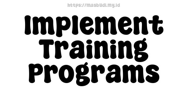 Implement Training Programs