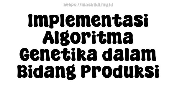 Implementasi Algoritma Genetika dalam Bidang Produksi